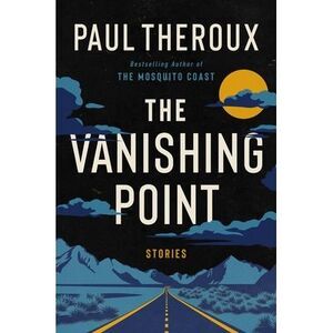 The Vanishing Point: Stories -- Paul Theroux